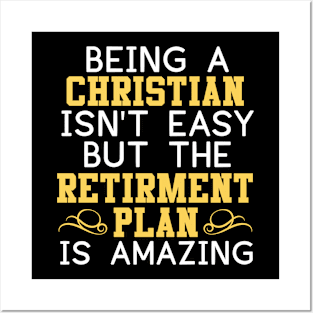 Being A Christian Isn't Easy The Retirement Plan Is Amazing Posters and Art